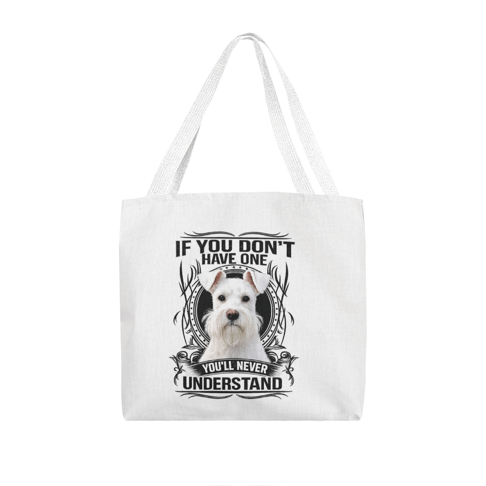 White Miniature Schnauzer Tote Bag | "If You Don't Have One, You'll Never Understand" | Dog Lover Gift | Schnauzer Canvas Tote