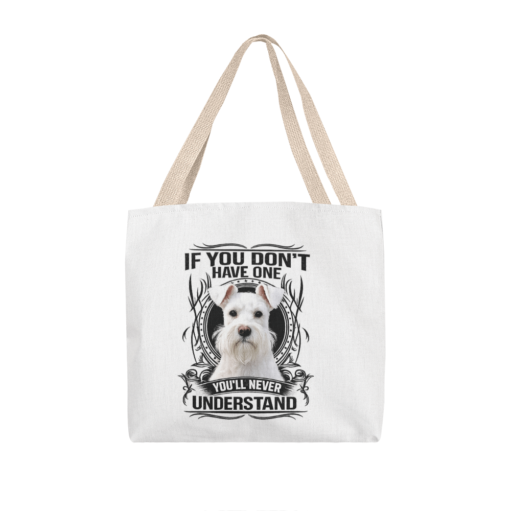 White Miniature Schnauzer Tote Bag | "If You Don't Have One, You'll Never Understand" | Dog Lover Gift | Schnauzer Canvas Tote